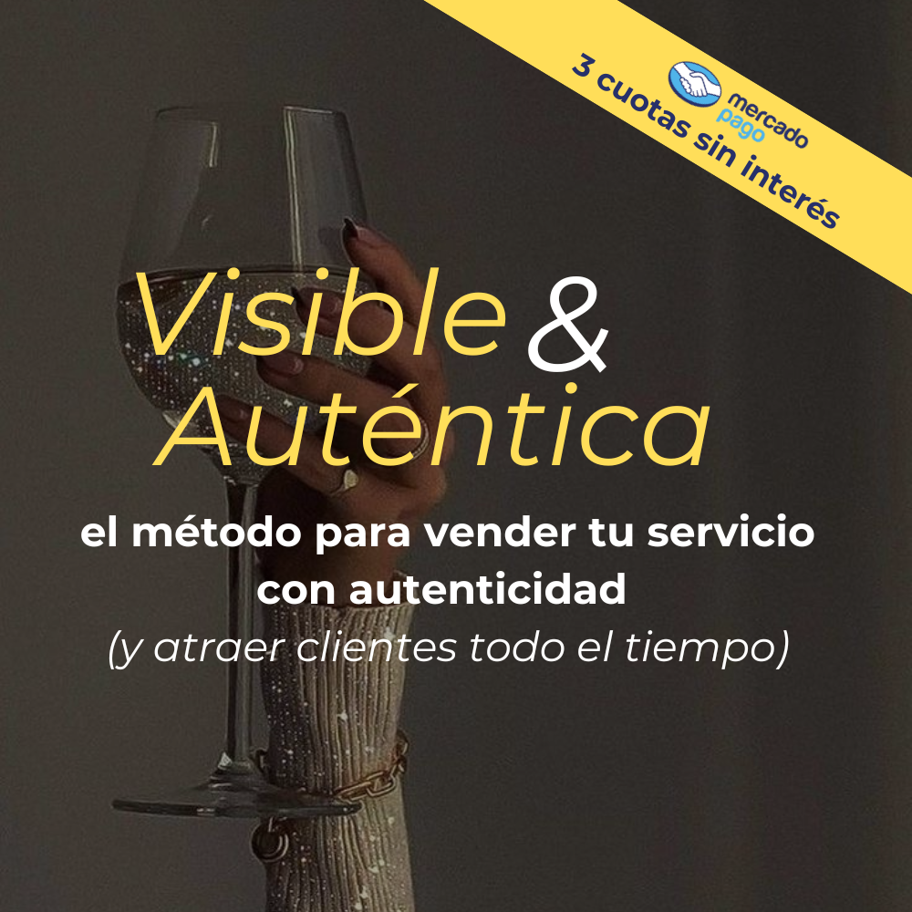 VISIBLE & AUTÉNTICA: El método para vender tu servicio con autenticidad (y atraer clientes constantemente)